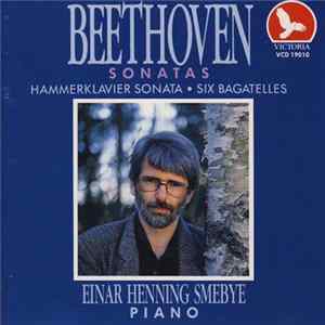 Beethoven, Einar Henning Smebye - Sonatas: Hammerklavier Sonata • Six Bagatelles FLAC