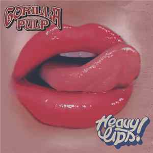 Gorilla Pulp - Heavy Lips FLAC