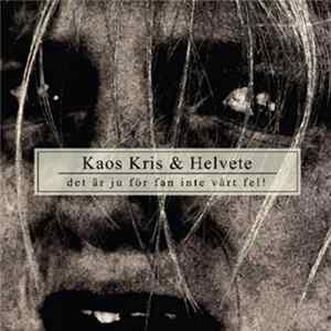 Kaos, Kris & Helvete - Det Är Ju För Fan Inte Vårt Fel! FLAC