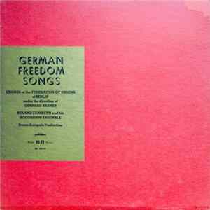 Chorus Of The Federation Of Unions Of Berlin under the direction of Gerhard Raeker, Roland Zaninetti And His Accordion Ensemble - German Freedom Songs FLAC