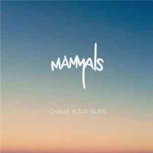 Mammals - Chase Your Bliss FLAC