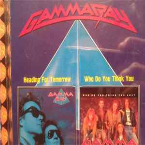 Gamma Ray - Heading For Tomorrow/Who Do You Think You. FLAC