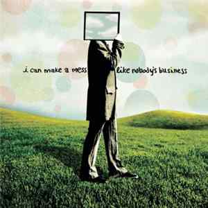 I Can Make A Mess Like Nobody's Business - I Can Make A Mess Like Nobody's Business FLAC