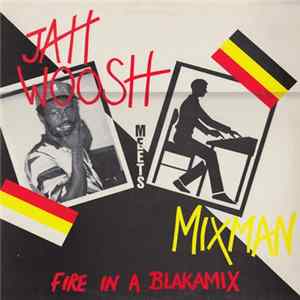 Jah Woosh Meets Mixman - Fire In A Blakamix FLAC