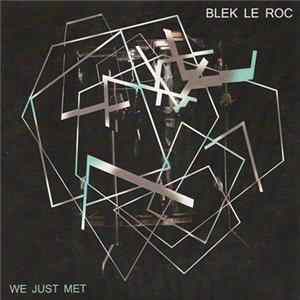 Blek Le Roc - We Just Met FLAC