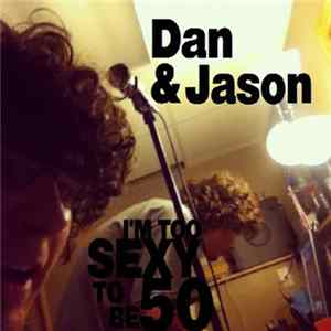 Dan & Jason - I'm Too Sexy To Be 50 FLAC