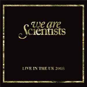 We Are Scientists - Live In The UK 2008 (15 April 2008 Manchester Academy) FLAC