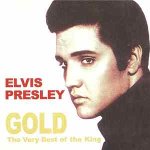Elvis Presley - Elvis Gold - The Very Best Of The King FLAC