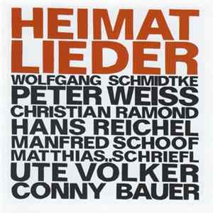 Wolfgang Schmidtke, Peter Weiss , Christian Ramond, Hans Reichel, Manfred Schoof, Matthias Schriefl, Ute Völker, Conny Bauer - Heimatlieder FLAC