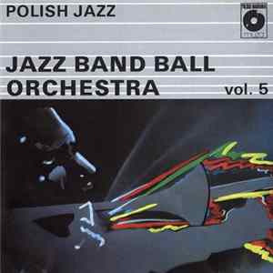 Jazz Band Ball Orchestra - Polish Jazz Vol. 5 FLAC