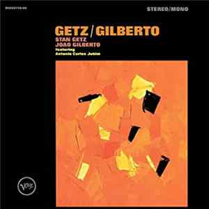 Stan Getz / Joao Gilberto Featuring Antonio Carlos Jobim - Getz / Gilberto: 50th Anniversary (Stereo/Mono) FLAC