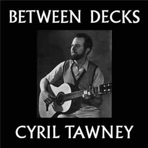 Cyril Tawney - Between Decks FLAC