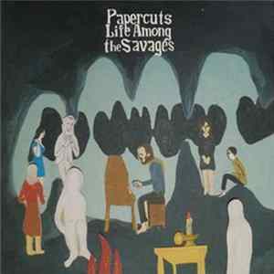 Papercuts - Life Among The Savages FLAC
