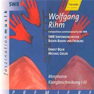 Wolfgang Rihm - SWR Sinfonieorchester Baden-Baden Und Freiburg, Ernest Bour, Michael Gielen - Morphonie / Klangbeschreibung I-III FLAC