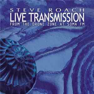 Steve Roach - Live Transmission (From The Drone Zone At Soma FM) FLAC