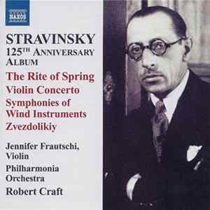 Stravinsky - Jennifer Frautschi, Philharmonia Orchestra, Robert Craft - 125th Anniversary Album - The Rite Of Spring / Violin Concerto / Symphonies Of Wind Instruments / Zvezdolikiy FLAC