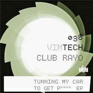 Club Rayo - Tuning My Car To Get P**** EP FLAC
