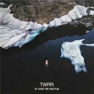 TWRR - At Least We Had Fun FLAC