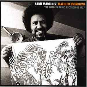 Sabu Martinez - Maldito Primitivo (The Swedish Radio Recordings 1977) FLAC
