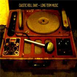 Caustic Roll Dave - Long Term Music FLAC