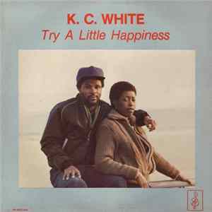 K. C. White - Try A Little Happiness FLAC