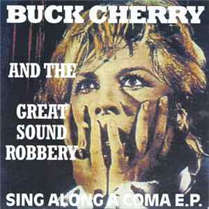 Buck Cherry And The Great Sound Robbery - Sing Along A Coma E.P. FLAC