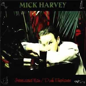 Mick Harvey - Intoxicated Man / Pink Elephants FLAC