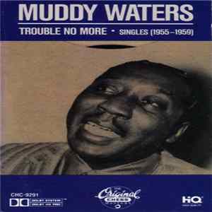 Muddy Waters - Trouble No More・Singles (1955-1959) FLAC