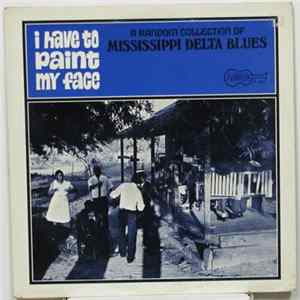 Various - I Have To Paint My Face - A Random Collection Of Mississippi Delta Blues FLAC
