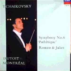 Orchestre Symphonique De Montreal And Charles Dutoit, Tchaikovsky - Symphony No.6 'Pathétique'; Romeo & Juliet FLAC