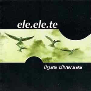 Ele Ele Te - Ligas Diversas FLAC