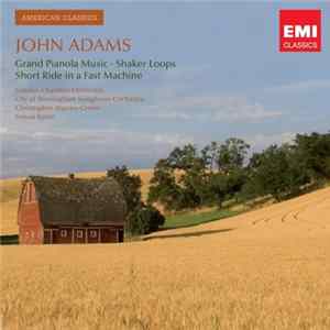 John Adams - London Chamber Orchestra, City of Birmingham Symphony Orchestra, Christopher Warren-Green, Simon Rattle - Grand Pianola Music • Shaker Loops • Short Ride In A Fast Machine FLAC