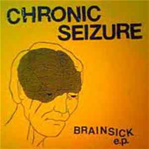 Chronic Seizure - Brainsick FLAC