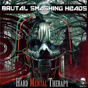 Brutal Smashing Heads - Hard Mental Therapy FLAC