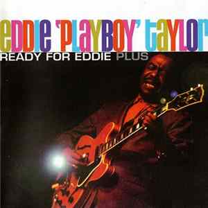 Eddie 'Playboy' Taylor - Ready For Eddie Plus FLAC