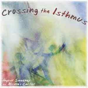 Ingrid Sweeney and Nicolas Carter - Crossing the Isthmus FLAC