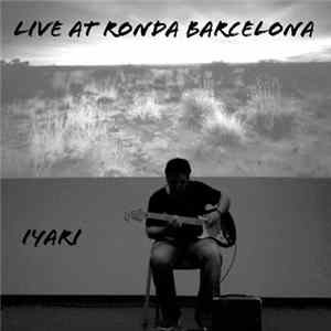 Iyari - Live At Ronda Barcelona FLAC