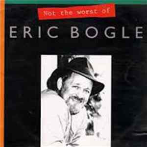 Eric Bogle - Not The Worst Of Eric Bogle FLAC