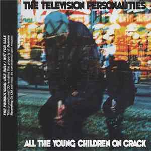 Television Personalities, The - All The Young Children On Crack FLAC