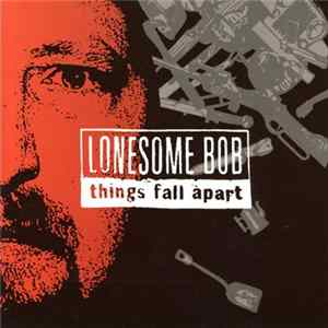 Lonesome Bob - Things Fall Apart FLAC
