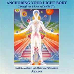 Aeoliah - Anchoring Your Light Body: Through The 8 Rays FLAC