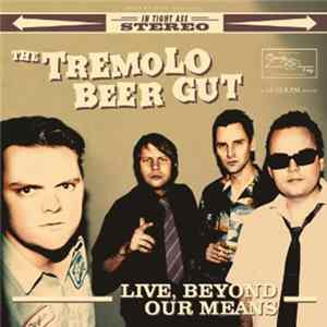 The Tremolo Beer Gut - Live, Beyond Our Means FLAC