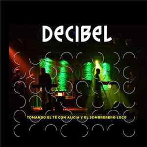 Decibel - Tomando El Té Con Alicia Y El Sombrerero Loco FLAC