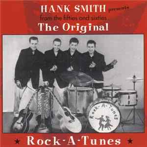 The Rock-A-Tunes - Hank Smith Presents From The Fifties And Sixties The Original Rock-A-Tunes FLAC
