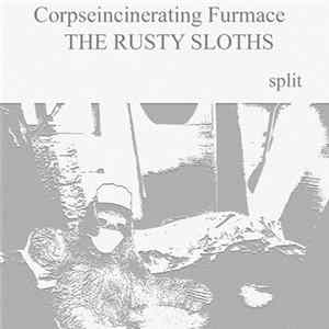 Corpseincinerating Furmace / The Rusty Sloths - Split FLAC