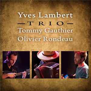 Yves Lambert Trio, Tommy Gauthier, Olivier Rondeau - Trio FLAC