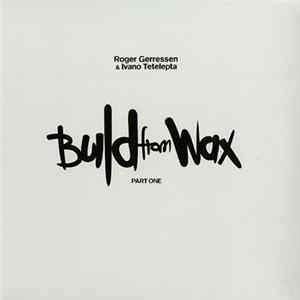 Roger Gerressen & Ivano Tetelepta - Build From Wax (Part One) FLAC