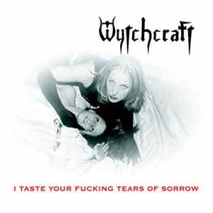 Wytchcraft - I Taste Your Fucking Tears Of Sorrow FLAC