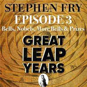 Stephen Fry - Great Leap Years Episode 3: Bells, Nobels, More Bells And Prizes FLAC