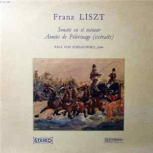 Franz Liszt, Paul Von Schilhawsky - Sonate En Si Mineur / Années de Pélerinage (Extraits) FLAC